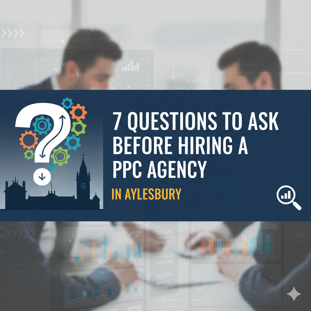 7 Questions to Ask Before Hiring a PPC Agency in Aylesbury